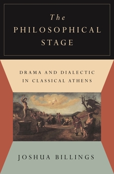 Paperback The Philosophical Stage: Drama and Dialectic in Classical Athens Book