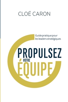 Paperback Propulsez votre équipe: Guide pratique pour les leaders stratégiques [French] Book