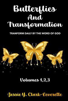 Paperback BUTTERFLIES AND TRANSFORMATION: TRANSFORMED DAILY BY THE WORD OF GOD (VOLUMES 1,2,3) Book