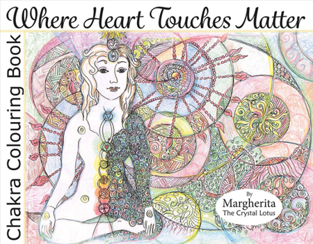 Paperback Where Heart Touches Matter: Chakra Colouring Book Volume 1 Book