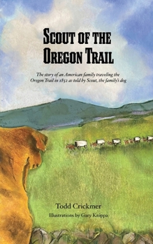 Paperback Scout of the Oregon Trail: The story of an American family traveling the Oregon Trail in 1852 as told by Scout, the family's dog. Book