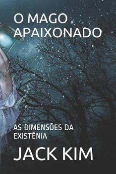Paperback O Mago Apaixonado: As Dimens?es Da Exist?nia [Portuguese] Book