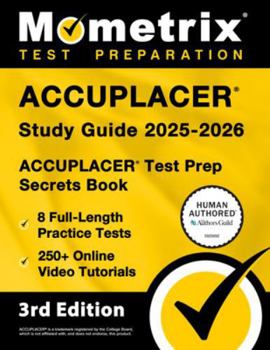 Paperback Accuplacer Study Guide 2025-2026 - 8 Full-Length Practice Tests, 250+ Online Video Tutorials, Accuplacer Test Prep Secrets Book: [3rd Edition] Book