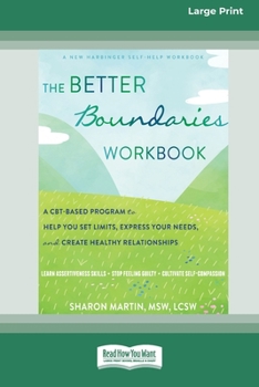 The Better Boundaries Workbook: A CBT-Based Program to Help You Set Limits, Express Your Needs, and Create Healthy Relationships