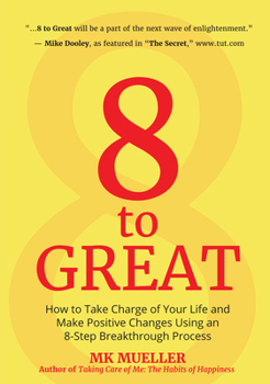 Hardcover 8 to Great: How to Take Charge of Your Life and Make Positive Changes Using an 8-Step Breakthrough Process (Inspiration, Resilience, Change Your Life, Book