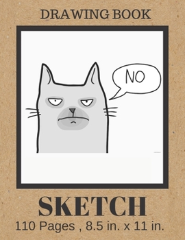 SKETCH Drawing Book: Funny Grumpy Cat Cover, Blank Paper Notebook for Artists who love Cats . Large Sketchbook Journal for Drawing, Writing, Doodling & Doodle Diaries 109 Pages (8.5" x 11") Gift Idea