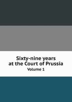 Paperback Sixty-nine years at the Court of Prussia Volume 1 Book