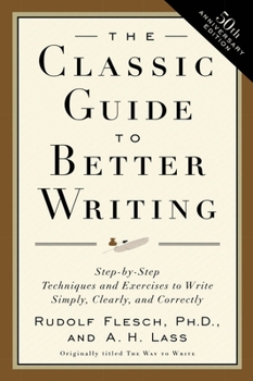 Paperback The Classic Guide to Better Writing: Step-By-Step Techniques and Exercises to Write Simply, Clearly and Correctly Book