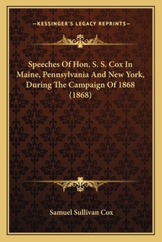 Paperback Speeches of Hon. S. S. Cox in Maine, Pennsylvania and New York, During the Campaign of 1868 (1868) Book