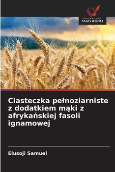 Ciasteczka pelnoziarniste z dodatkiem maki z afrykanskiej fasoli ignamowej (Polish Edition)
