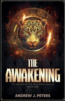 The Awakening: The Jaguar of the Backward Glance, Book One