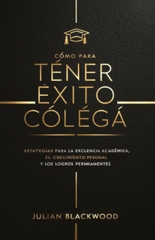 Paperback Cómo Para Tener Éxito Colega: Estrategias para la excelencia académica, el crecimiento personal y los logros permanentes [Spanish] Book