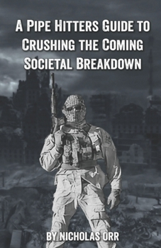 Paperback A Pipe Hitter's Guide to Crushing the Coming Societal Breakdown Book