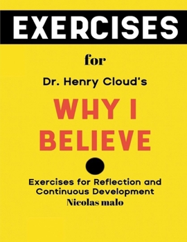 Paperback Exercise Book For Dr. Henry Cloud's Why I Believe: Exercises For Reflection and And Continuous Development Book