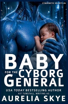 Baby For The Cyborg General (Cybernetic Hearts)