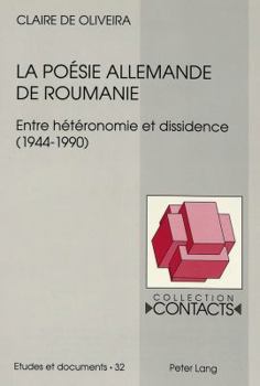 La Poésie Allemande de Roumanie: Entre Hétéronomie Et Dissidence (1944-1990)