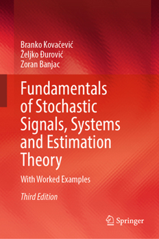 Hardcover Fundamentals of Stochastic Signals, Systems and Estimation Theory: With Worked Examples Book