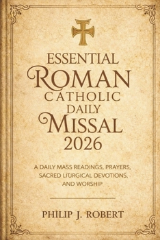 Essential Roman Catholic Daily Missal 2026: A Daily Mass Readings, Prayers, Sacred Liturgical Devotions, and Worship