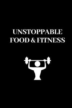 Paperback Unstoppable Food & Fitness: Food & Fitness(6x9) Journal and Gift for Women, Fitness Planner: Meal Planner, Exercise Journal for Weight Loss. Book