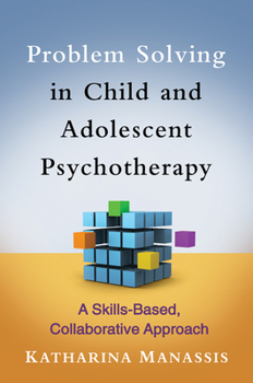 Hardcover Problem Solving in Child and Adolescent Psychotherapy: A Skills-Based, Collaborative Approach Book