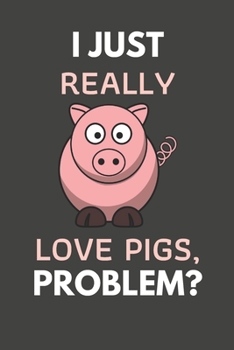 Paperback I Just Really Love Pigs Problem?: Pig Gifts Simple Lined Journal Notebook Paperback Book