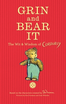 Hardcover Grin and Bear It: The Wit & Wisdom of Corduroy Book