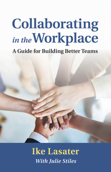 Paperback Collaborating in the Workplace: A Guide for Building Better Teams Book