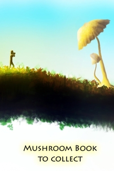 Paperback Mushroom book to collect: Pick mushrooms and never forget the best routes again Book