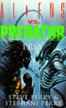 Prey (Aliens Vs. Predator, # 1) - Book #1 of the Aliens vs. Predator