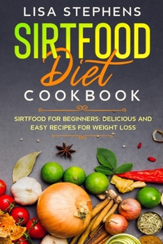 Paperback Sirtfood Diet Cookbook: Sirtfood for Beginners: Delicious and Easy Recipes for Weight Loss Book