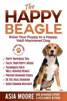 Paperback The Happy Beagle: Raise Your Puppy to a Happy, Well-Mannered Dog Book