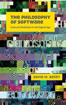Paperback The Philosophy of Software: Code and Mediation in the Digital Age Book