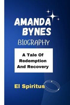 Paperback Amanda Bynes Biography: A Tale Of Redemption And Recovery Book