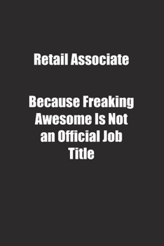 Paperback Retail Associate Because Freaking Awesome Is Not an Official Job Title.: Lined notebook Book