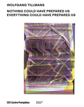 Paperback Wolfgang Tillmans: Nothing Could Have Prepared Us - Everything Could Have Prepared Us Book