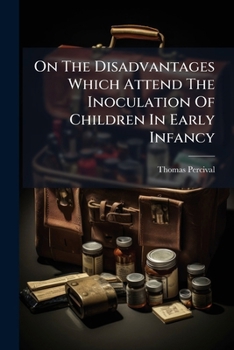 Paperback On The Disadvantages Which Attend The Inoculation Of Children In Early Infancy Book