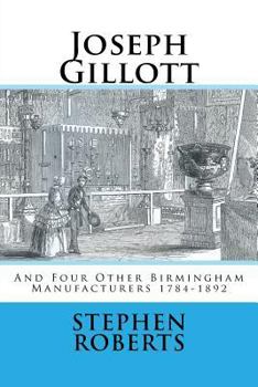 Paperback Joseph Gillott: And Four Other Birmingham Manufacturers 1784-1892 Book