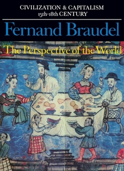 Civilization and Capitalism 15th-18th Century, Vol. 3: The Perspective of the World - Book #3 of the Civilization and Capitalism, 15th-18th Century