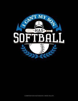 Paperback I Can't My Son Has Softball: Composition Notebook: Wide Ruled Book