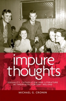 Hardcover Impure Thoughts CB: Sexuality, Catholicism and Literature in Twentieth-Century Ireland Book