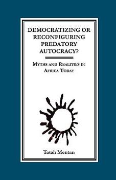 Paperback Democratizing or Reconfiguring Predatory Autocracy? Myths and Realities in Africa Today Book