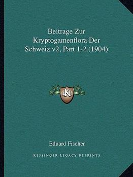 Paperback Beitrage Zur Kryptogamenflora Der Schweiz v2, Part 1-2 (1904) [German] Book