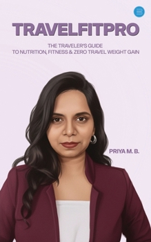 TravelFitPro - The Traveler's Guide to Nutrition, Fitness & Zero Travel Weight Gain