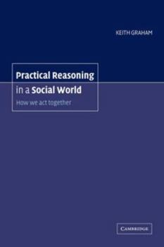 Paperback Practical Reasoning in a Social World: How We ACT Together Book