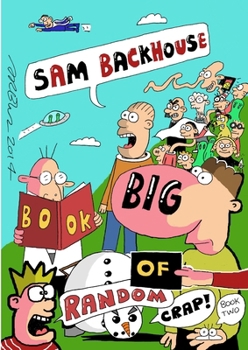 Paperback Sam Backhouse's Big Book of Random Crap (Book 2) Book