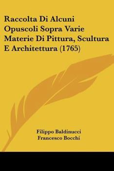 Paperback Raccolta Di Alcuni Opuscoli Sopra Varie Materie Di Pittura, Scultura E Architettura (1765) [Italian] Book