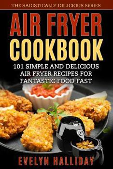 Paperback Air Fryer Cookbook: 101 Simple and delicious Air Fryer Recipes for Fantastic Food Fast Book