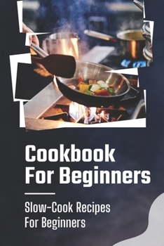 Paperback Cookbook For Beginners: Slow-Cook Recipes For Beginners: Slow Cooker Recipes Book