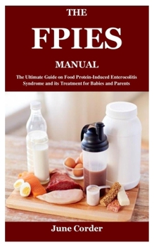 Paperback The Fpies Manual: The Ultimate Guide on Food Protein-Induced Enterocolitis Syndrome and its Treatment for Babies and Parents Book