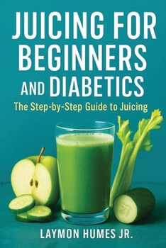 Paperback Juicing for Beginners and Diabetics: The Step-by-Step Beginners Guide to Juicing Book